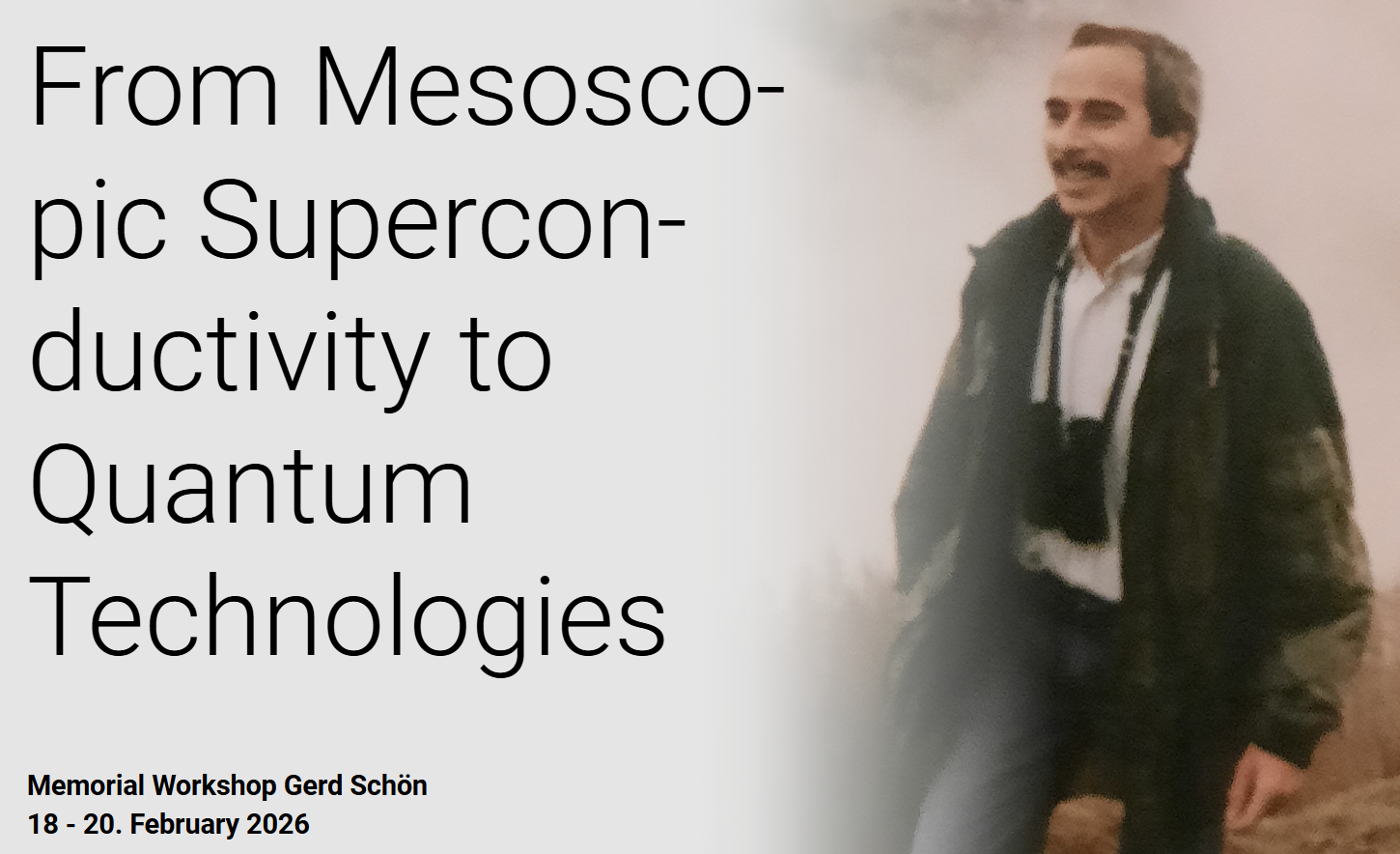 Memorial Workshop Gerd Schön: From Mesoscopic Superconductivity to Quantum Technologies
